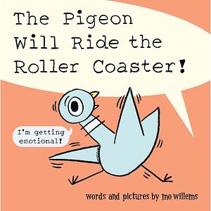 The Pidgeon Will Ride the Roller Coaster - Mo Willems
