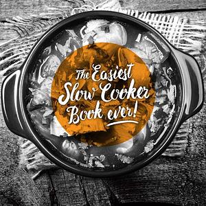 The Easiest Slow Cooker Book Ever - Kim McCosker