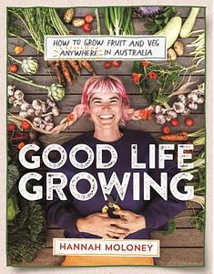 Good Life Growing - Hannah Moloney