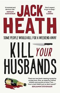 Kill Your Husbands - Jack Heath