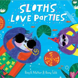 Sloths Love Parties - Rory H Mather